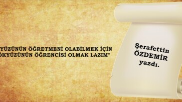YER YÜZÜNÜN ÖĞRETMENİ OLABİLMEK İÇİN…