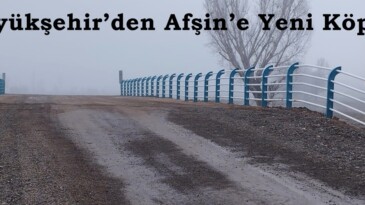 Büyükşehir’den Afşin’e Yeni Köprü.