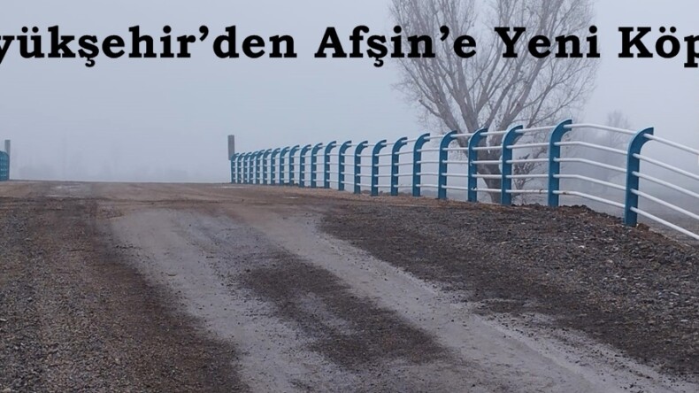 Büyükşehir’den Afşin’e Yeni Köprü.