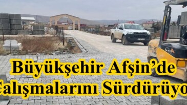Büyükşehir Afşin’de Çalışmalarını Sürdürüyor.