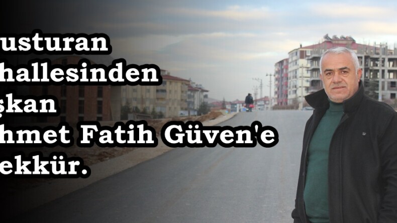 Efsusturan Mahallesinden Başkan Mehmet Fatih Güven’e teşekkür.