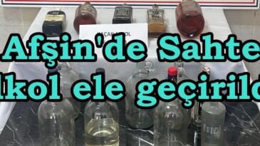 Afşin’de Sahte Alkol ele geçirildi.