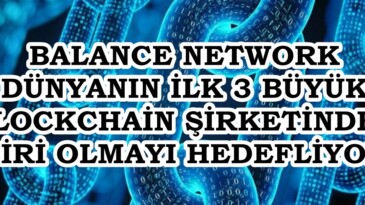 BALANCE NETWORK  DÜNYANIN İLK 3 BÜYÜK BLOCKCHAİN ŞİRKETİNDEN  BİRİ OLMAYI HEDEFLİYOR.