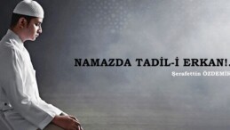 NAMAZDA TADİL-İ ERKAN!.. 