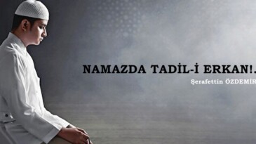 NAMAZDA TADİL-İ ERKAN!.. 