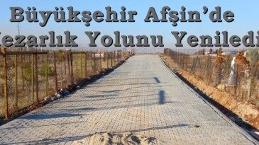 Büyükşehir Afşin’de Mezarlık Yolunu Yeniledi.