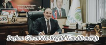 Başkan Güven’den Regaib Kandili mesajı.