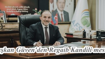 Başkan Güven’den Regaib Kandili mesajı.