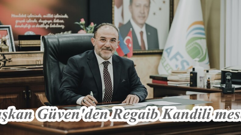 Başkan Güven’den Regaib Kandili mesajı.