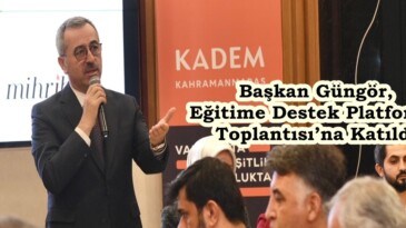 Başkan Güngör, Eğitime Destek Platformu Toplantısı’na Katıldı.