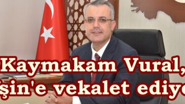 Kaymakam Vural, Afşin’e vekalet ediyor.