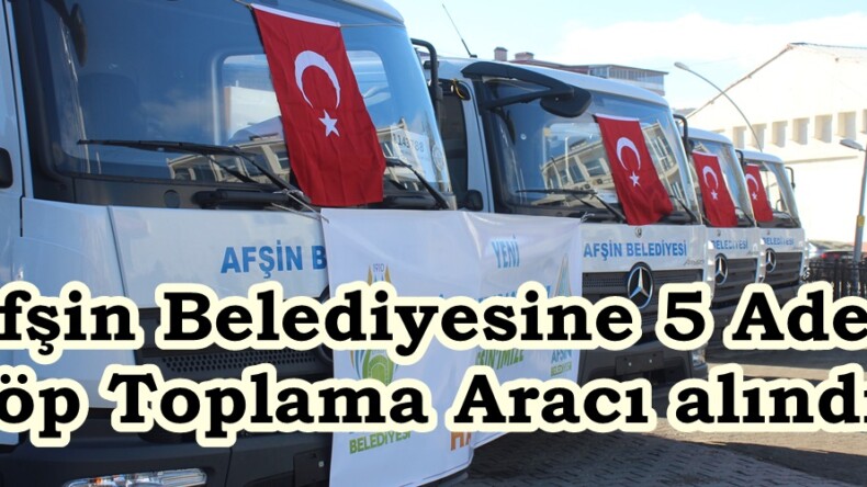 Afşin Belediyesine 5 Adet Çöp Toplama Aracı alındı.