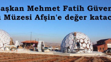Başkan Güven; “Arı Müzesi Afşin’e değer katacak”