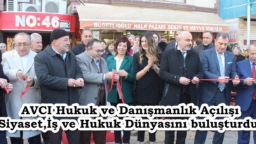 AVCI Hukuk ve Danışmanlık Açılışı Siyaset,İş ve Hukuk Dünyasını buluşturdu.