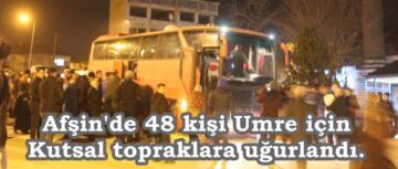 Afşin’de 48 kişi Umre için Kutsal topraklara uğurlandı.