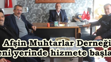 Afşin Muhtarlar Derneği  Yeni yerinde hizmete başladı.