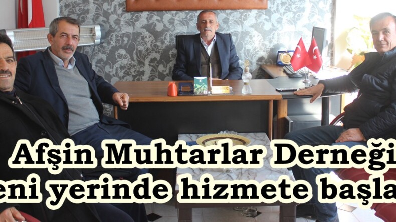 Afşin Muhtarlar Derneği Yeni yerinde hizmete başladı.