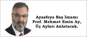 Ayasfoya Baş İmamı Prof. Mehmet Emin Ay, Üç Ayları Anlatacak.