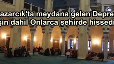 Pazarcık’ta meydana gelen Deprem Afşin dahil Onlarca şehirde hissedildi.