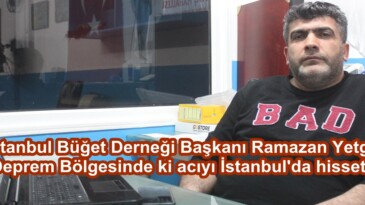 İstanbul Büğet Derneği Başkanı Ramazan Yetgin; “Deprem Bölgesinde ki acıyı İstanbul’da hissettik.