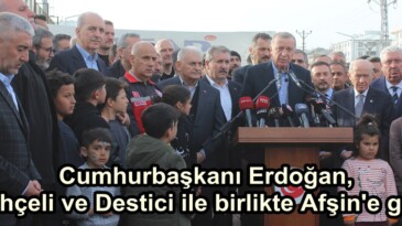 Cumhurbaşkanı Erdoğan, Bahçeli ve Destici ile birlikte Afşin’e geldi.