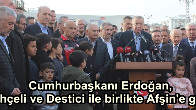 Cumhurbaşkanı Erdoğan, Bahçeli ve Destici ile birlikte Afşin’e geldi.