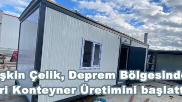 Pişkin Çelik, Deprem Bölgesinde Seri Konteyner Üretimini başlattı.