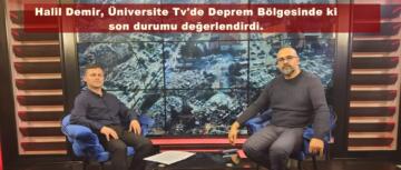 Halil Demir, Üniversite Tv’de Deprem Bölgesinde ki son durumu değerlendirdi.