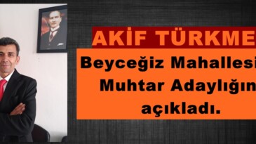 Türkmen, Beyceğiz Mahallesine Muhtar Adaylığını açıkladı.