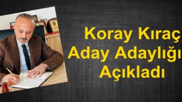Koray Kıraç Aday Adaylığını Açıkladı.