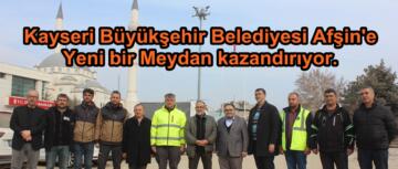 Kayseri Büyükşehir Belediyesi Afşin’e Yeni bir Meydan kazandırıyor.