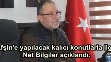 Afşin’e yapılacak kalıcı konutlarla ilgili Net Bilgiler açıklandı.