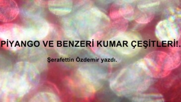 PİYANGO VE BENZERİ KUMAR ÇEŞİTLERİ!..