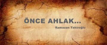 ÖNCE AHLAK…