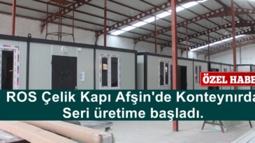 ROS Çelik Kapı Afşin’de Konteynırda Seri üretime başladı.