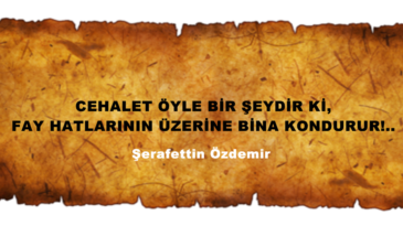 CEHALET ÖYLE BİR ŞEYDİR Kİ, FAY HATLARININ ÜZERİNE BİNA KONDURUR!