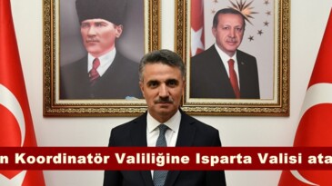 Afşin Koordinatör Valiliğine Isparta Valisi atandı.