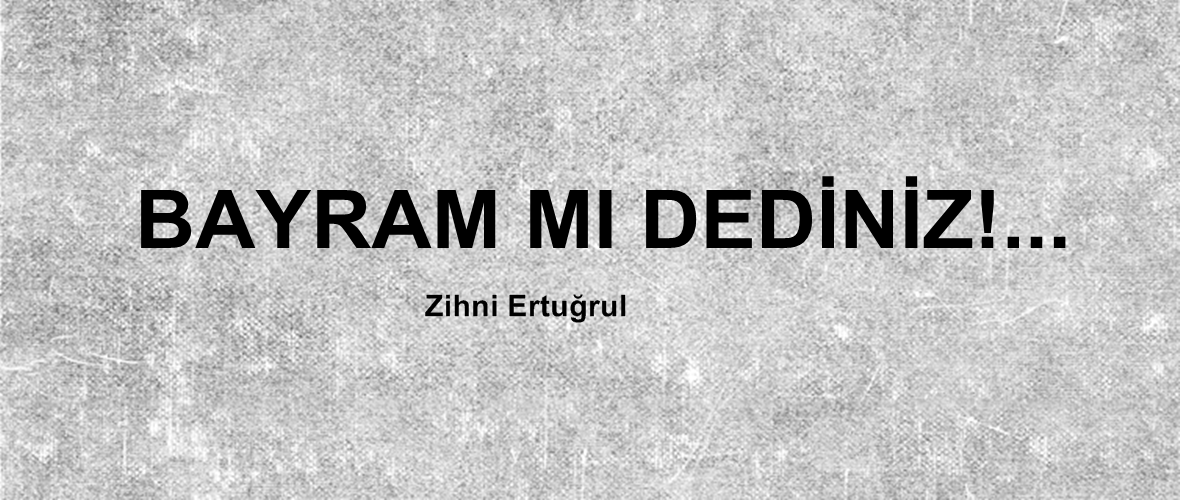 BAYRAM MI DEDİNİZ!…