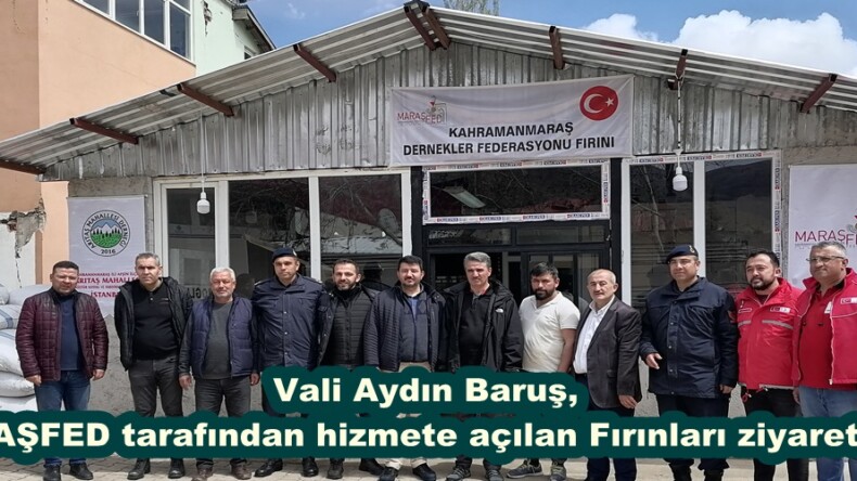 Vali Aydın Baruş, MARAŞFED tarafından hizmete açılan Fırınları ziyaret etti.