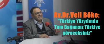 Av.Dr.Veli Böke; “Türkiye Yüzyılında Tam Bağımsız Türkiye göreceksiniz”