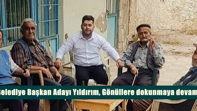 Afşin Belediye Başkan Adayı Yıldırım, Gönüllere dokunmaya devam ediyor.
