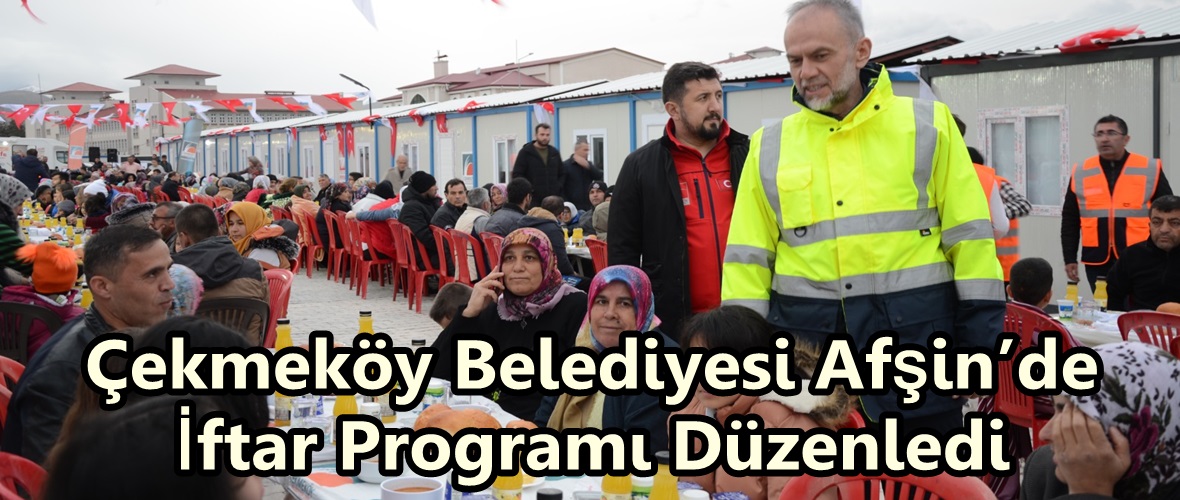 Çekmeköy Belediyesi Afşin’de İftar Programı Düzenledi.