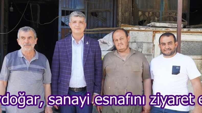 Aydoğar, sanayi esnafını ziyaret etti.