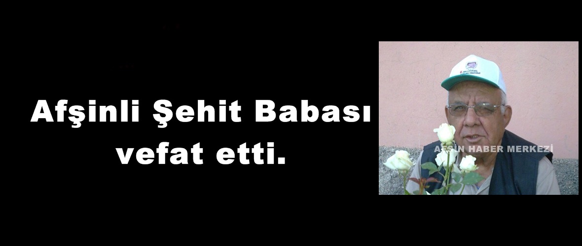 Afşinli Şehit Babası vefat etti.