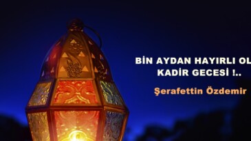 BİN AYDAN HAYIRLI OLAN KADİR GECESİ !.. 