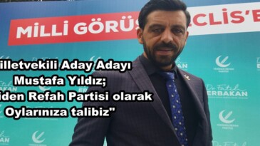 Milletvekili Aday Adayı Mustafa Yıldız; “Yeniden Refah Partisi olarak Oylarınıza talibiz”