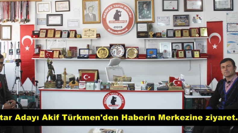 Muhtar Adayı Akif Türkmen’den Haberin Merkezine ziyaret.