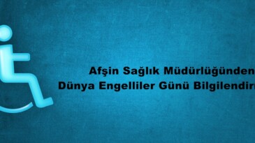 Afşin Sağlık Müdürlüğünden Dünya Engelliler Günü Bilgilendirmesi.