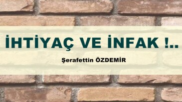 İHTİYAÇ VE İNFAK !.. 