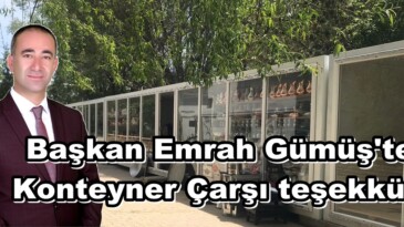 Başkan Emrah Gümüş’ten Konteyner Çarşı teşekkürü.